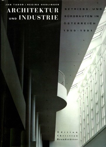 Architektur und Industrie Betriebs- und Bürobauten in österreich 1950 - 1991