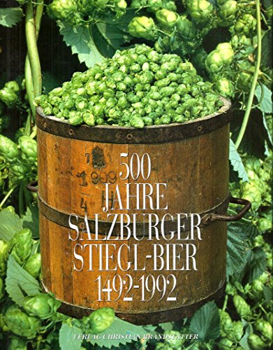 500 Jahre Salzburger Stiegl-Bier. 1492-1992. - Waitzbauer, Harald und Christoph Wagner