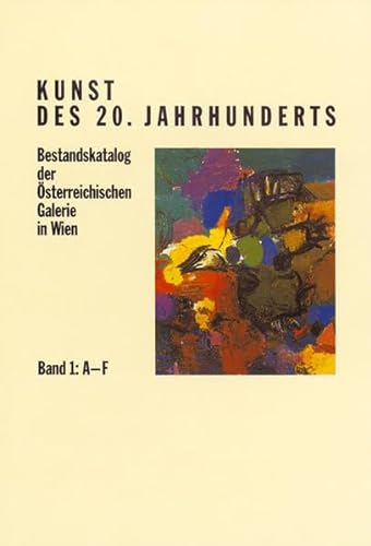 Stock image for Kunst des 20. Jahrhunderts. Bestandskatalog der sterreichischen Galerie in Wien, Bd. 1: A-F for sale by Antiquariat Wortschatz