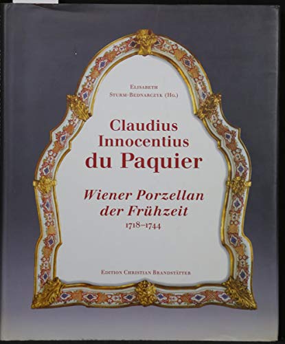 Stock image for Claudius Innocentius du Paquier Wiener Porzellan der Fruhzeit, 1718-1744 for sale by Joel Rudikoff Art Books