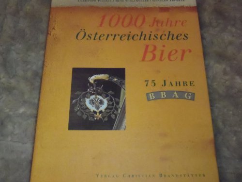 1000 Jahre Österreichisches Bier. 75 Jahre BBAG,