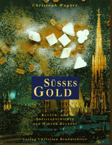 9783854476641: Ses Gold. Kultur-und Sozialgeschichte des Wiener Zuckers