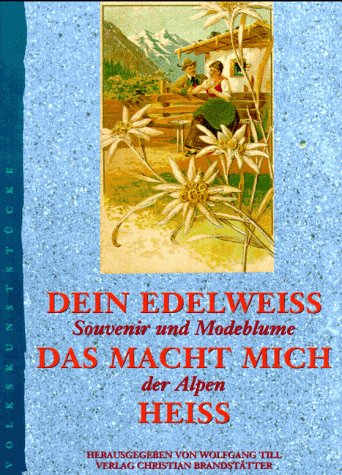 Stock image for Dein Edelweiss, das macht mich heiss. Souvenir und Modeblume der Alpen for sale by medimops