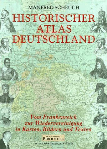 9783854477068: Historischer Atlas Deutschland: Vom Frankenreich zur Wiedervereinigung in Karten, Bildern und Texten (Der Standard Bibliothek) (German Edition)