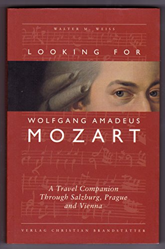 Stock image for Looking for Wolfgang Amadeus Mozart: A travel companion through Salzburg, Prague & Vienna for sale by Wonder Book
