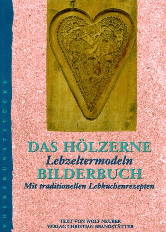 Stock image for Das Holzerne Bilderbuch: Lebzeltermodeln: Mit Traditionellen Lebkuchenrezepten for sale by ThriftBooks-Atlanta