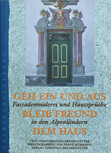 Geh ein und aus, bleib Freund dem Haus: Fassadenmalerei und HausspruÌˆche in den AlpenlaÌˆndern (VolkskunststuÌˆcke) (German Edition) (9783854477525) by Hubmann, Franz