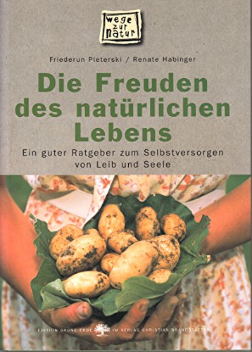 Imagen de archivo de Die Freuden des natrlichen Lebens. Ein guter Ratgeber zum Selbstversorgen von Leib und Seele a la venta por medimops