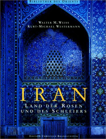 Beispielbild fr Iran. Land der Rosen und des Schleiers zum Verkauf von medimops