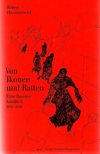 Von Ikonen und Ratten. Eine Banater Kindheit 1939-1949. Mit 32 Zeichnungen von Robert Hammerstiel.