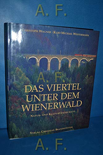 Das Viertel unter dem Wienerwald. Natur- und Kulturlandschaft. Mit einem Anhang von Jürgen Ehrman...