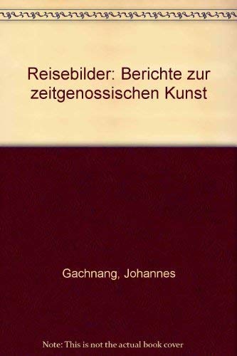 Reisebilder: Berichte zur zeitgenoÌˆssischen Kunst (German Edition) (9783854490104) by Gachnang, Johannes