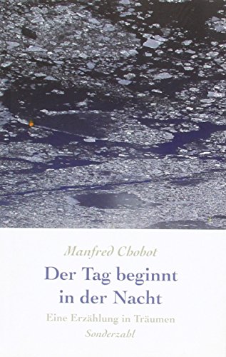 Der Tag beginnt in der Nacht. Eine Erzählung in Träumen. - Chobot, Manfred