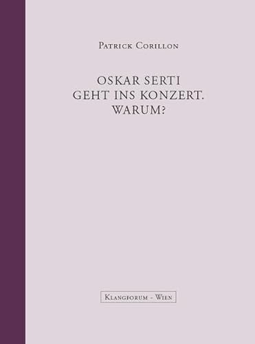 Imagen de archivo de Oskar Serti geht ins Konzert. Warum? Eine Nachdenklichkeit in sieben Teilen. Fr das Klangforum Wien. Aus dem Franzsischen von Sven Hartberger. a la venta por Buchhandlung ERLKNIG