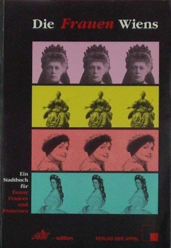 Stock image for Die Frauen Wiens: Ein Stadtbuch fr Fanny, Frances und Francesca for sale by medimops