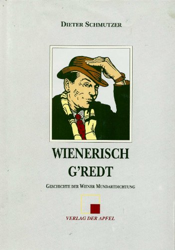 Wienerisch g'redt. Geschichte der Wiener Mundartdichtung: Mit Lesebeispielen - Schmutzer, Dieter