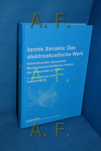 9783854504146: Iannis Xenakis. Das elektroakustische Werk. Internationales Symposium. Tagungsbericht 2006 (SIGNALE aus Kln: Beitrge zur Musik der Zeit) - Paland, Ralph