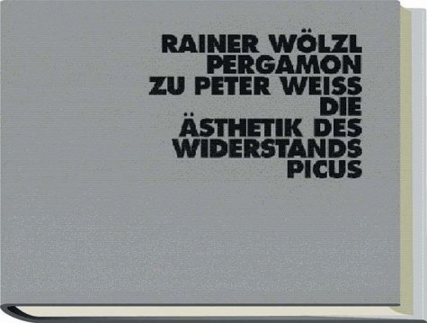 Rainer Wölzl. Pergamon zu Peter Weiss Die Ästethik des Widerstands. Mit einem Text von Ernst Stro...