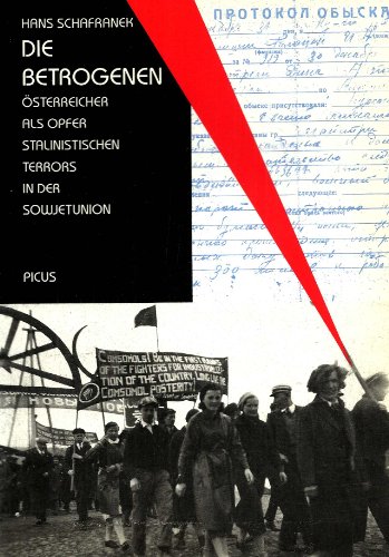 Die Betrogenen. Österreicher als Opfer stalinistischen Terrors in der Sowjetunion