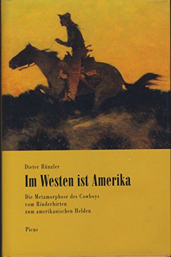 Stock image for Im Westen ist Amerika. Die Metamorphose des Cowboys vom Rinderhirten zum amerikanischen Helden. for sale by Grammat Antiquariat
