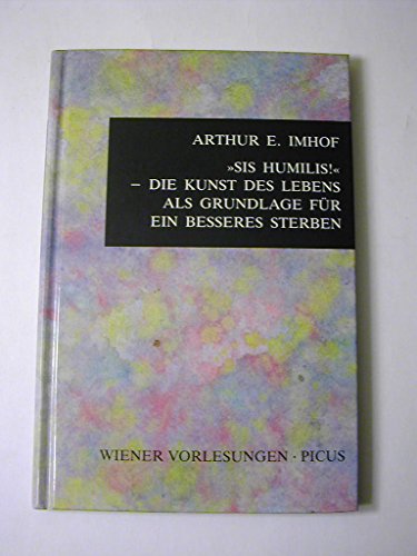 Beispielbild fr ' Sis humilis.' Die Kunst des Lebens als Modell fr ein besseres Sterben. Vortrag im Wiener Rathaus am 10. April 1991 zum Verkauf von medimops