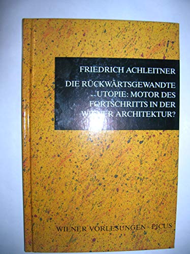 Beispielbild fr Die rckwrtsgewandte Utopie : Motor des Fortschritts in der Wiener Architektur. - Wiener Vorlesungen - Vortrag im Architektur-Zentrum Wien am 6. Oktober 1993]. zum Verkauf von Antiquariat Buchtip Vera Eder-Haumer