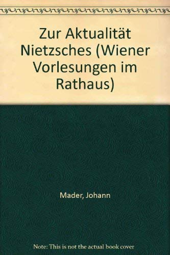 Zur Aktualität Nietzsches - [Wiener Vorlesungen Bd. 39: Vortrag im Wiener Rathaus am 12. Oktober ...