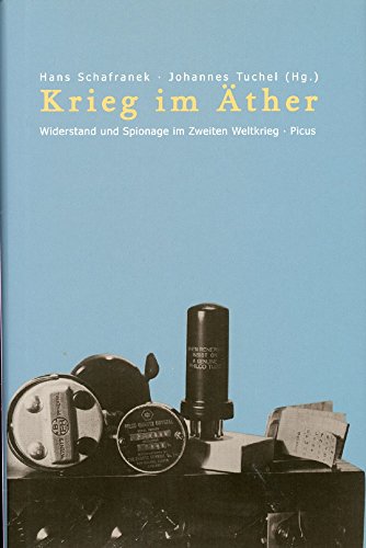 Krieg im Äther: Widerstand und Spionage im Zweiten Weltkrieg - Schafranek Hans, Tuchel Johannes