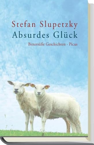 Absurdes Glück : Bittersüsse Geschichten.