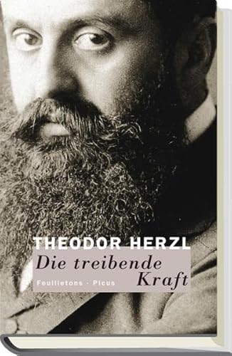 Die treibende Kraft. Feulletons. Herausgegeben von Marcus G. Patka. - Herzl, Theodor