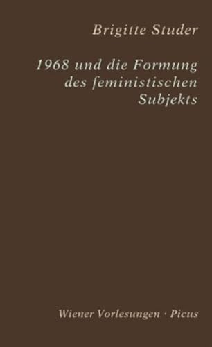 1968 und die Formierung des feministischen Subjekts - Studer Brigitte