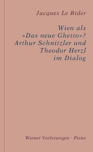 Wien als »Das neue Ghetto«? Arthur Schnitzler und Theodor Herzl im Dialog - Jacques Le Rider