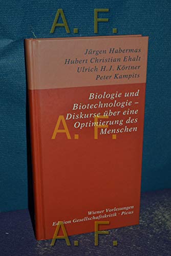 Biologie und Biotechnologie - Diskurse über eine Optimierung des Menschen : [Vorträge im Wiener Rathaus am 23. Mai 2012] (Edition Gesellschaftskritik 9) Wiener Vorlesungen im Rathaus - Habermas, Jürgen, Hubert Christian Ehalt und Ulrich H. J. Kampits Peter Körtner