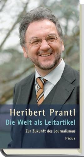 Die Welt als Leitartikel: Zur Zukunft des Journalismus. Theodor-Herzl-Vorlesung - Heribert Prantl