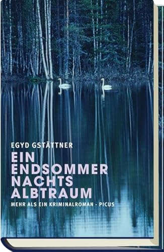 Ein Endsommernachtsalbtraum. Mehr als ein Kriminalroman. - Gstättner, Egyd