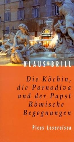 Die Köchin, die Pornodiva und der Papst. Römische Begegnungen. Mit einem Nachsatz. - (=Picus Lesereisen). - Brill, Klaus