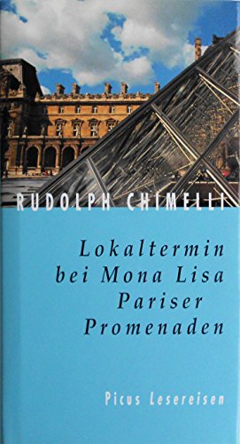 Lokaltermin bei Mona Lisa: Pariser Promenaden (Picus Lesereisen) (German Edition) (9783854527039) by Chimelli, Rudolph