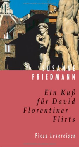 Ein Kuß für David : Florentiner Flirts. Picus Lesereisen - Friedmann, Susanne
