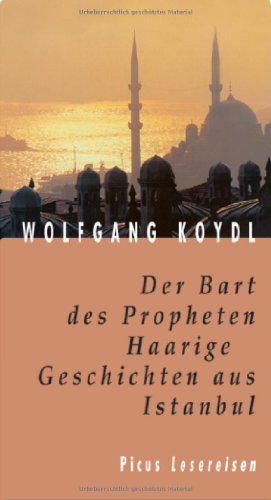 Der Bart des Propheten: Haarige Geschichten aus Istanbul - Koydl, Wolfgang