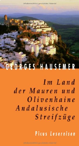 Im Land der Mauren und Olivenhaine. Andalusische Streifzüge (Picus Lesereisen) - Hausemer, Georges