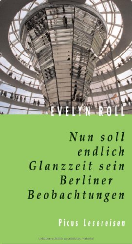 9783854527305: Nun soll endlich Glanzzeit sein: Berliner Beobachtungen (Picus Lesereisen) (German Edition)