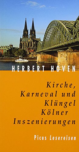 Kirche, Karneval und Klüngel. Kölner Inszenierungen (Picus Lesereisen) - Herbert Hoven