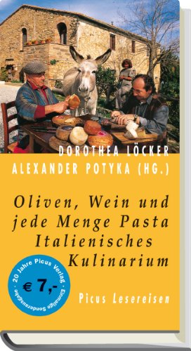 Oliven, Wein und jede Menge Pasta : italienisches Kulinarium ; Sonderband 20 Jahre Picus Verlag. ...