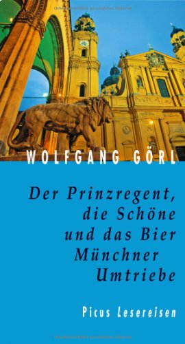 Stock image for Der Prinzregent, die Schöne und das Bier. Münchner Umtriebe. Picus Lesereisen. for sale by Antiquariat Christoph Wilde