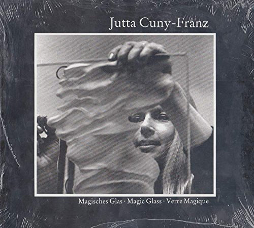 Jutta Cuny-Franz : Magisches Glas, Magic Glass, Verre Magique : Eine Kritische Wurdigung Der Bild...