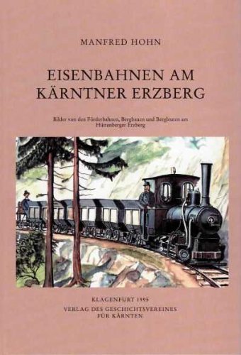 Beispielbild fr Eisenbahnen am Krntner Erzberg: Bilder von den Frderbahnen, Bergbauen und Bergleuten am Httenberger Erzberg Hohn, Manfred zum Verkauf von BUCHSERVICE / ANTIQUARIAT Lars Lutzer