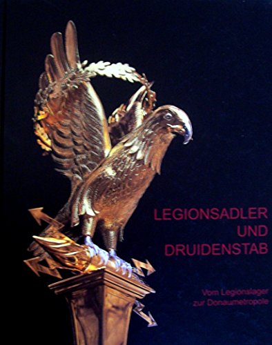 Legionsadler und Druidenstab. Vom Legionslager zur Donaumetropole. Textband - Humer, Franz (ed.)