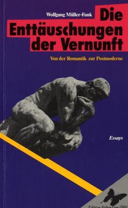 Beispielbild fr Die Enttuschung der Vernunft. Von der Romantik zur Postmoderne: Essays zum Verkauf von Goodbooks-Wien