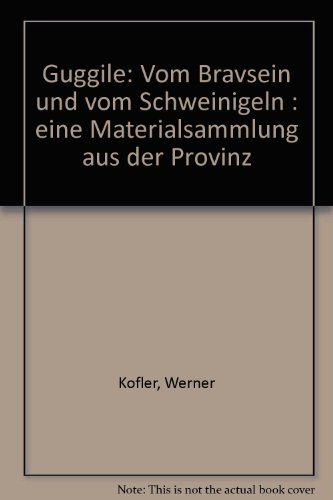 Beispielbild fr Guggile: vom Bravsein und vom Schweinigeln zum Verkauf von DI Barbara Oswald