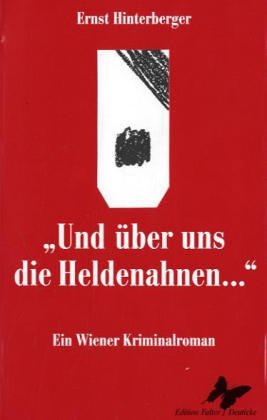 Und über uns die Heldenahnen. Ein Wiener Kriminalroman.
